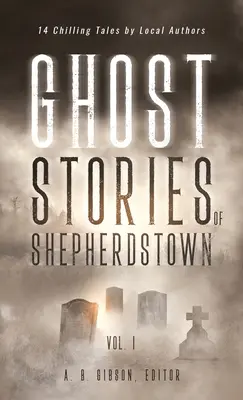 Geistergeschichten von Shepherdstown, Band 1 - Ghost Stories of Shepherdstown, Vol. 1