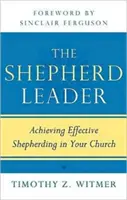 Der Leiter als Hirte: Effektive Hirtenarbeit in Ihrer Gemeinde - The Shepherd Leader: Achieving Effective Shepherding in Your Church