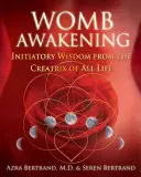 Gebärmutter-Erwachen: Einweihende Weisheit von der Schöpferin allen Lebens - Womb Awakening: Initiatory Wisdom from the Creatrix of All Life