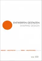 Gestaltende Gestaltung: Medien der architektonischen Konzeption - Shaping Design: Media of Architectural Conception