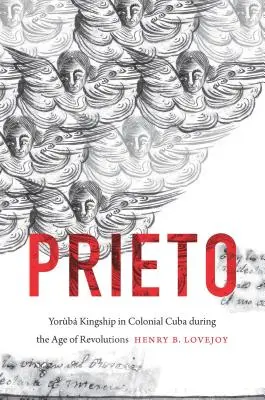 Prieto: Das jorbische Königtum im kolonialen Kuba im Zeitalter der Revolutionen - Prieto: Yorb Kingship in Colonial Cuba during the Age of Revolutions