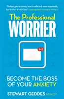 Der professionelle Sorgenmacher: Werden Sie Herr über Ihre Ängste - The Professional Worrier: Become the Boss of Your Anxiety