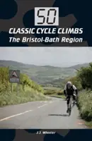 50 klassische Fahrradbesteigungen: Die Region Bristol-Bath - 50 Classic Cycle Climbs: The Bristol-Bath Region