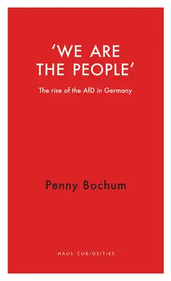 Wir sind das Volk: Der Aufstieg der Afd in Deutschland - We Are the People: The Rise of the Afd in Germany