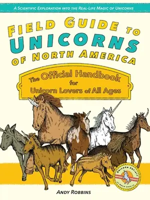 Feldführer zu Einhörnern in Nordamerika: Das offizielle Handbuch für Einhornliebhaber aller Altersgruppen - Field Guide to Unicorns of North America: The Official Handbook for Unicorn Enthusiasts of All Ages