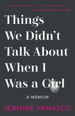 Dinge, über die wir nicht sprachen, als ich ein Mädchen war: Memoiren - Things We Didn't Talk about When I Was a Girl: A Memoir