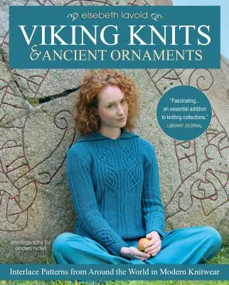 Wikingerstrickereien und antike Ornamente: Flechtmuster aus aller Welt in modernen Strickwaren - Viking Knits and Ancient Ornaments: Interlace Patterns from Around the World in Modern Knitwear