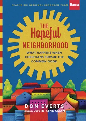 Die hoffnungsvolle Nachbarschaft: Was passiert, wenn Christen sich für das Gemeinwohl einsetzen - The Hopeful Neighborhood: What Happens When Christians Pursue the Common Good