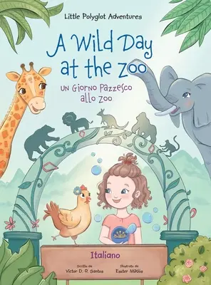 Ein wilder Tag im Zoo / un Giorno Pazzesco Allo Zoo - Italienische Ausgabe: Bilderbuch für Kinder - A Wild Day at the Zoo / un Giorno Pazzesco Allo Zoo - Italian Edition: Children's Picture Book