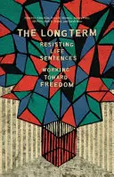 Der lange Atem: Widerstand gegen lebenslange Haftstrafen - Auf dem Weg zur Freiheit - The Long Term: Resisting Life Sentences Working Toward Freedom