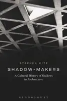 Schatten-Macher: Eine Kulturgeschichte des Schattens in der Architektur - Shadow-Makers: A Cultural History of Shadows in Architecture