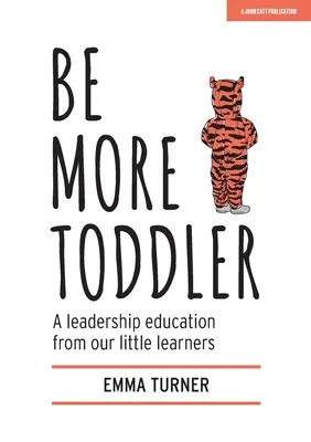 Be More Toddler: Eine Führungserziehung durch unsere kleinen Lernenden - Be More Toddler: A Leadership Education from Our Little Learners