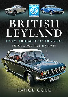 British Leyland - Vom Triumph zur Tragödie. Benzin, Politik und Macht - British Leyland - From Triumph to Tragedy. Petrol, Politics and Power