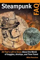 Steampunk FAQ: Alles, was man über die Welt der Brillenluftschiffe und Zeitreisen wissen muss - Steampunk FAQ: All That's Left to Know about the World of Goggles Airships and Time Travel