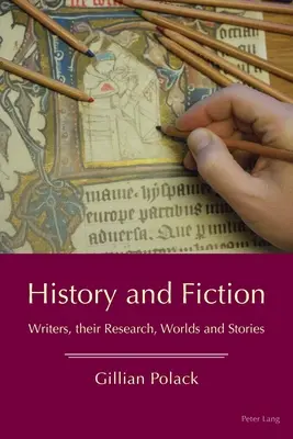 Geschichte und Fiktion: Schriftsteller, ihre Forschungen, Welten und Geschichten - History and Fiction: Writers, Their Research, Worlds and Stories