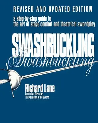 Swashbuckling: Eine Schritt-für-Schritt-Anleitung für die Kunst des Bühnenkampfes und des theatralischen Schwertkampfes, überarbeitete und aktualisierte Ausgabe - Swashbuckling: A Step-by-Step Guide to the Art of Stage Combat & Theatrical Swordplay, Revised & Updated Edition