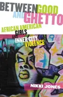Zwischen Gut und Ghetto: Afroamerikanische Mädchen und innerstädtische Gewalt - Between Good and Ghetto: African American Girls and Inner-City Violence