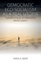 Demokratischer Ökosozialismus als reale Utopie: Der Übergang zu einem alternativen Weltsystem - Democratic Eco-Socialism as a Real Utopia: Transitioning to an Alternative World System