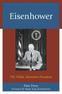 Eisenhower: Der Präsident der Öffentlichkeitsarbeit - Eisenhower: The Public Relations President