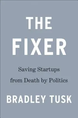 Der Fixer: Meine Abenteuer bei der Rettung von Startups vor dem Tod durch die Politik - The Fixer: My Adventures Saving Startups from Death by Politics