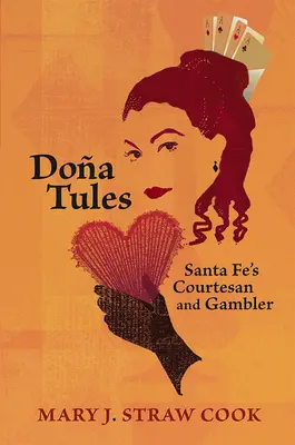 Doa Tules: Die Kurtisane und Spielerin von Santa Fe - Doa Tules: Santa Fe's Courtesan and Gambler