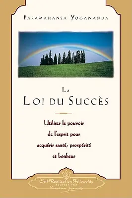 La Loi Du Succes: Utiliser le Pouvoir de L'Esprit Pour Acquerir Sante, Prosperite Et Bonheur = Das Gesetz des Erfolgs - La Loi Du Succes: Utiliser le Pouvoir de L'Esprit Pour Acquerir Sante, Prosperite Et Bonheur = The Law of Success