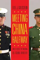 China auf halbem Weg begegnen: Wie man die aufkommende Rivalität zwischen den USA und China entschärfen kann - Meeting China Halfway: How to Defuse the Emerging US-China Rivalry