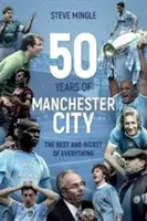 Fünfzig Jahre Manchester City - Das Beste und das Schlechteste von allem - Fifty Years of Manchester City - The Best and Worst of Everything