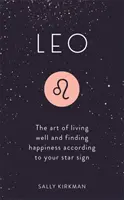 Löwe: Die Kunst, gut zu leben und das Glück zu finden, entsprechend Ihrem Sternzeichen - Leo: The Art of Living Well and Finding Happiness According to Your Star Sign