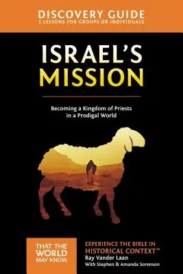 Israels Mission Entdeckungsreiseführer, 13: Ein Königreich von Priestern in einer verlorenen Welt - Israel's Mission Discovery Guide, 13: A Kingdom of Priests in a Prodigal World