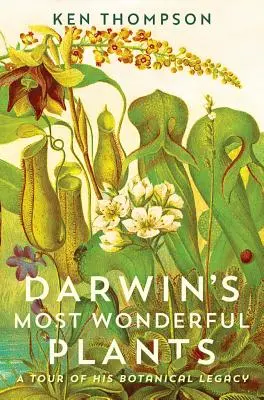 Darwins wunderbarste Pflanzen: Ein Rundgang durch sein botanisches Erbe - Darwin's Most Wonderful Plants: A Tour of His Botanical Legacy