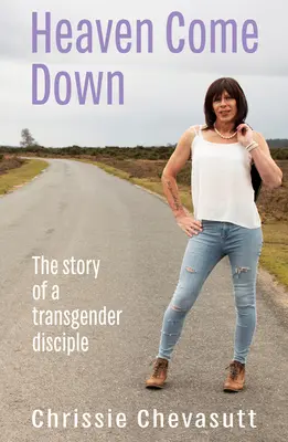 Heaven Come Down: Die Geschichte eines Transgender-Jüngers - Heaven Come Down: The Story of a Transgender Disciple