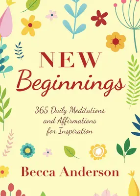 Neue Anfänge: 365 tägliche Meditationen und Affirmationen zur Inspiration - New Beginnings: 365 Daily Meditations and Affirmations for Inspiration