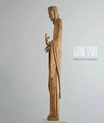 Gotischer Geist: Mittelalterliche Kunst aus Europa - Gothic Spirit: Medieval Art from Europe