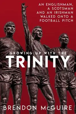 Mit der Dreifaltigkeit aufgewachsen: Ein Engländer, ein Schotte und ein Ire betreten ein Fußballfeld... - Growing Up with the Trinity: An Englishman, a Scotsman and an Irishman Walked Onto a Football Pitch...