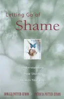 Scham loslassen: Verstehen, wie sich Scham auf Ihr Leben auswirkt - Letting Go of Shame: Understanding How Shame Affects Your Life