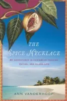 Die Gewürzhalskette: Meine Abenteuer im karibischen Kochen, Essen und Inselleben - The Spice Necklace: My Adventures in Caribbean Cooking, Eating, and Island Life