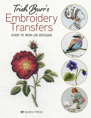 Trish Burr's Stickerei-Transfers: Über 70 Motive zum Aufbügeln - Trish Burr's Embroidery Transfers: Over 70 Iron-On Designs