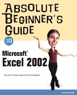 Leitfaden für absolute Einsteiger in Microsoft Excel 2002 - Absolute Beginner's Guide to Microsoft Excel 2002