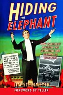 Das Versteck des Elefanten: Wie Magier das Unmögliche erfanden und das Verschwinden lernten - Hiding the Elephant: How Magicians Invented the Impossible and Learned to Disappear