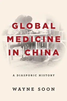 Globale Medizin in China: Eine diasporische Geschichte - Global Medicine in China: A Diasporic History