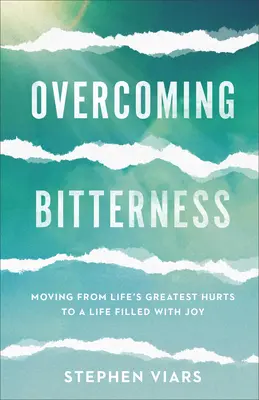 Bitterkeit überwinden: Von den größten Verletzungen des Lebens zu einem Leben voller Freude - Overcoming Bitterness: Moving from Life's Greatest Hurts to a Life Filled with Joy