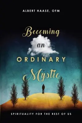 Ein gewöhnlicher Mystiker werden: Spiritualität für den Rest von uns - Becoming an Ordinary Mystic: Spirituality for the Rest of Us
