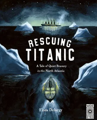 Die Rettung der Titanic: Eine wahre Geschichte über stille Tapferkeit im Nordatlantik - Rescuing Titanic: A True Story of Quiet Bravery in the North Atlantic