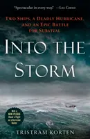 In den Sturm: Zwei Schiffe, ein tödlicher Hurrikan und ein epischer Kampf ums Überleben - Into the Storm: Two Ships, a Deadly Hurricane, and an Epic Battle for Survival