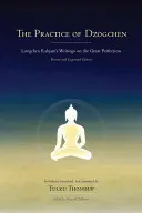 Die Praxis des Dzogchen: Longchen Rabjams Schriften über die Große Vollkommenheit - The Practice of Dzogchen: Longchen Rabjam's Writings on the Great Perfection