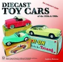 Diecast Toy Cars der 1950er und 1960er Jahre: Das Handbuch für Sammler - Diecast Toy Cars of the 1950s & 1960s: The Collector's Guide