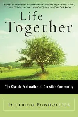 Gemeinsam leben: Die klassische Erforschung der christlichen Gemeinschaft - Life Together: The Classic Exploration of Christian Community