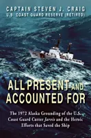 Alle sind anwesend und haben Rechenschaft abgelegt: Der 1972 in Alaska auf Grund gelaufene Kutter Jarvis der US-Küstenwache und die heldenhaften Anstrengungen, die das Schiff retteten - All Present and Accounted For: The 1972 Alaska Grounding of the U.S. Coast Guard Cutter Jarvis and the Heroic Efforts that Saved the Ship