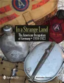 In einem fremden Land: Die amerikanische Besatzung in Deutschland 1918-1923 - In a Strange Land: The American Occupation of Germany 1918-1923